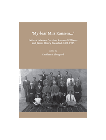 My dear Miss Ransom: Letters between Caroline Ransom Williams and James Henry Breasted, 1898-1935 - 9781784917821
