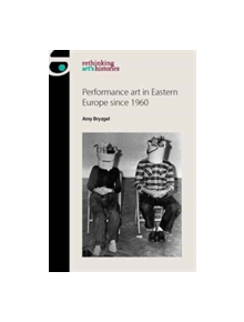 Performance Art in Eastern Europe Since 1960 - 9781784994228