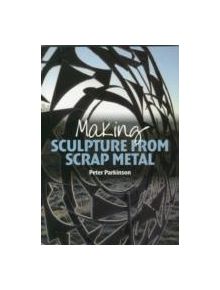 Making Sculpture from Scrap Metal - 9781785000218