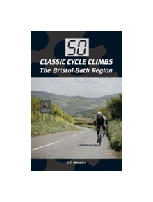 50 Classic Cycle Climbs: The Bristol-Bath Region - 9781785001314