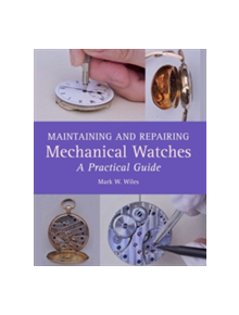 Maintaining and Repairing Mechanical Watches - 9781785001550