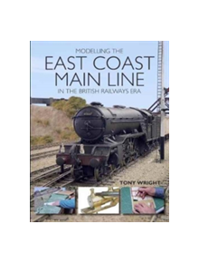 Modelling the East Coast Main Line in the British Railways Era - 9781785003165