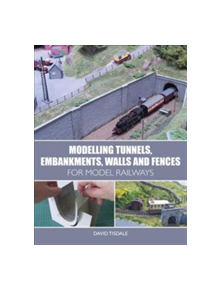 Modelling Tunnels, Embankments, Walls and Fences for Model Railways - 9781785003288