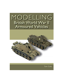 Modelling British World War II Armoured Vehicles - 9781785005473