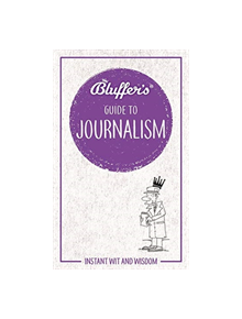 Bluffer's Guide to Journalism - 9781785215803