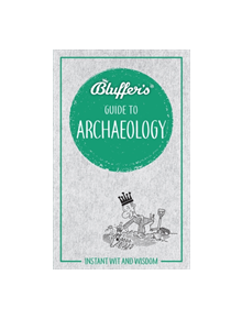 Bluffer's Guide to Archaeology - 9781785215865