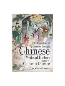 A Chronological Journey Through Chinese Medical History on the Causes of Disease - 9781785451119