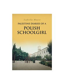 Palestine Diaries Of A Polish Schoolgirl - 9781785453021