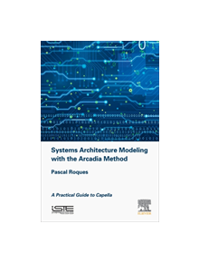 Systems Architecture Modeling with the Arcadia Method - 9781785481680