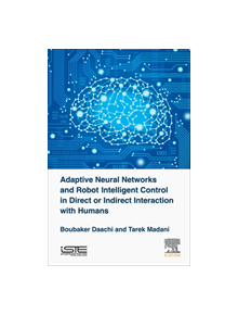 Adaptive Neural Networks and Robot Intelligent Control in Direct or Indirect Interaction with Humans - 9781785482045