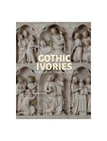 Gothic Ivories: Calouste Gulbenkian Museum - 9781785510151