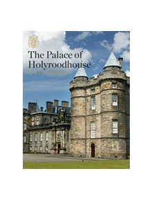 The Palace of Holyroodhouse - 9781785511530