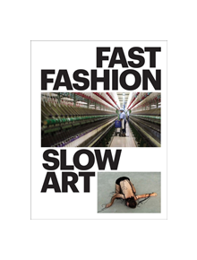 Fast Fashion / Slow Art - 9781785512230