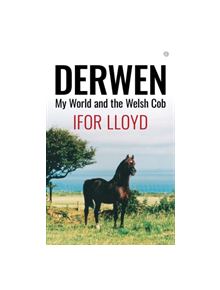 Derwen - My World and the Welsh Cob - 9781785622359