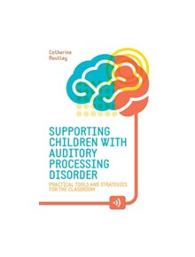 Supporting Children with Auditory Processing Disorder - 9781785921452