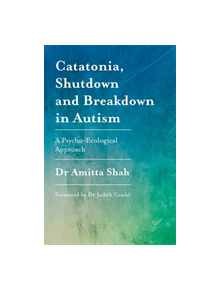 Catatonia, Shutdown and Breakdown in Autism - 9781785922497