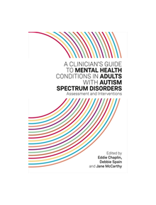 A Clinician's Guide to Mental Health Conditions in Adults with Autism Spectrum Disorders - 9781785924262