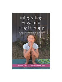 Integrating Yoga and Play Therapy - 9781785928123