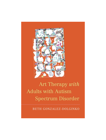 Art Therapy with Adults with Autism Spectrum Disorder - 9527 - 9781785928314