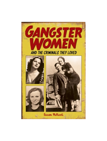 Gangster Women and Criminals They Loved - 9781785992483