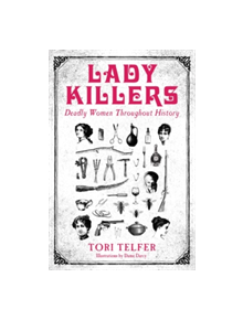 Lady Killers - Deadly Women Throughout History - 9781786061218