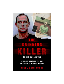 The Grinning Killer: Chris Halliwell - How Many Women Do You Have to Kill to Be a Serial Killer? - 9781786068262