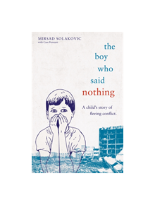 The Boy Who Said Nothing - A Child's Story of Fleeing Conflict - 9781786069030