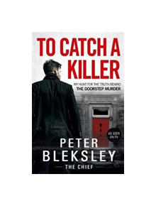 To Catch A Killer - My Hunt for the Truth Behind the Doorstep Murder - 9781786069832