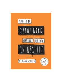 How to Do Great Work Without Being an Asshole - 9781786273918