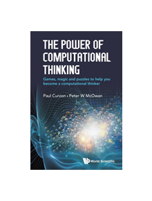 Power Of Computational Thinking, The: Games, Magic And Puzzles To Help You Become A Computational Thinker - 9781786341846