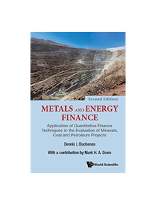 Metals And Energy Finance: Application Of Quantitative Finance Techniques To The Evaluation Of Minerals, Coal And Petroleum P