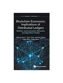 Blockchain Economics: Implications Of Distributed Ledgers - Markets, Communications Networks, And Algorithmic Reality - 97817