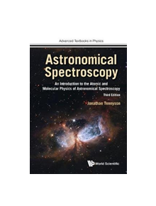 Astronomical Spectroscopy: An Introduction To The Atomic And Molecular Physics Of Astronomical Spectroscopy (Third Edition) -