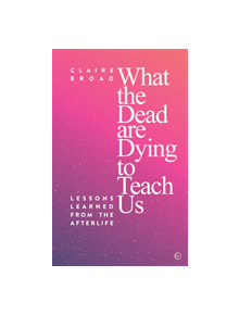 What the Dead Are Dying to Teach Us - 9781786782045