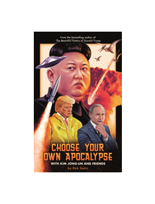 Choose Your Own Apocalypse With Kim Jong-un & Friends - 9781786898647