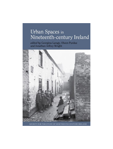 Urban spaces in nineteenth-century Ireland - 9781786941527