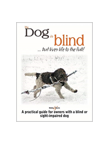 My dog is blind - but lives life to the full! - 9781787115606