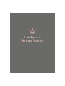 How to be a Modern Princess - 9781787132627