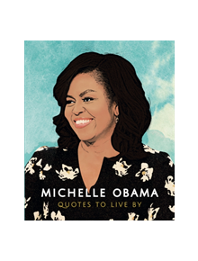 Michelle Obama: Quotes to Live By - 9781787392908