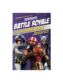 Fortnite Battle Royale Pro Gamer Guide - 9781787392922