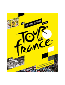 The Official History of the Tour de France - 9781787392960