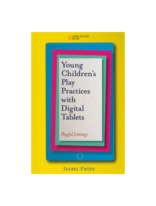 Young Children's Play Practices with Digital Tablets - 9781787567061