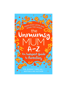 The Unmumsy Mum A-Z - An Inexpert Guide to Parenting - 9781787632172