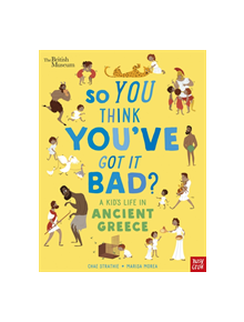 British Museum: So You Think You've Got It Bad? A Kid's Life in Ancient Greece - 9781788004794