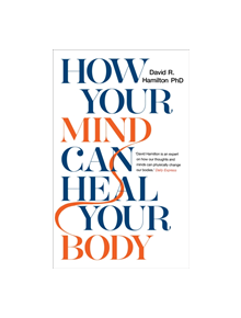 How Your Mind Can Heal Your Body - 9781788171496