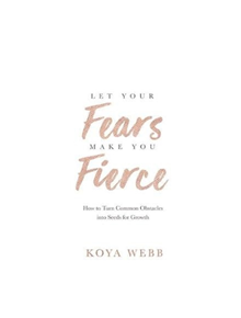 Let Your Fears Make You Fierce - 9781788173407