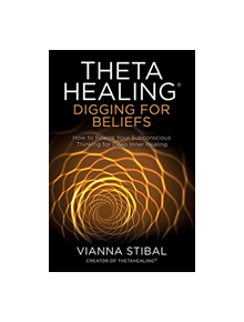 ThetaHealing (R): Digging for Beliefs - 9781788173469