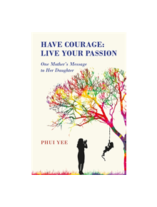 Have Courage: Live Your Passion - 9781788236164