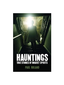 Hauntings True Stories of Unquiet Spirits - 9781788280112