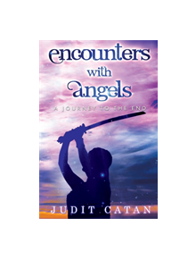 Encounter with Angels: A Journey to the End - 9781788302692